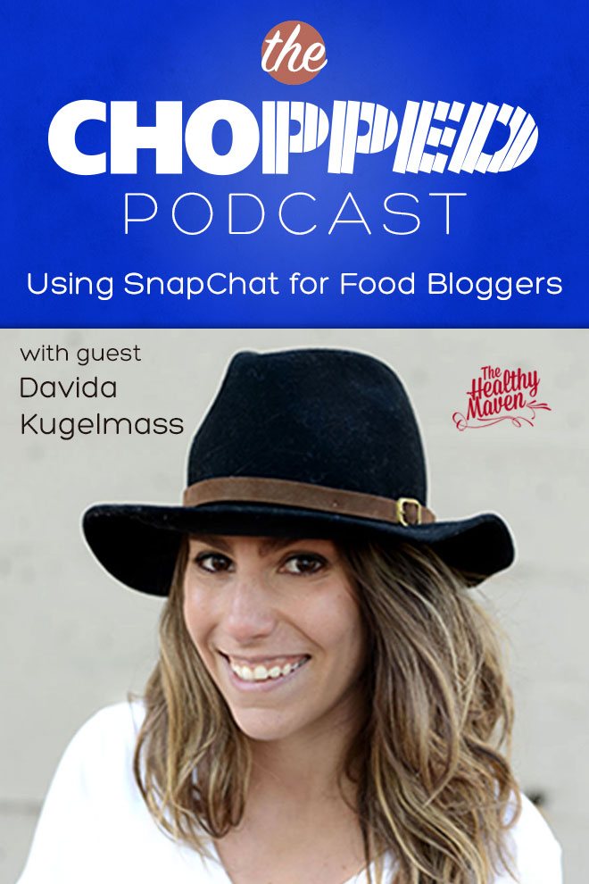 Davida Kugelmass of The Healthy Maven is on the Chopped Podcast talking about SnapChat