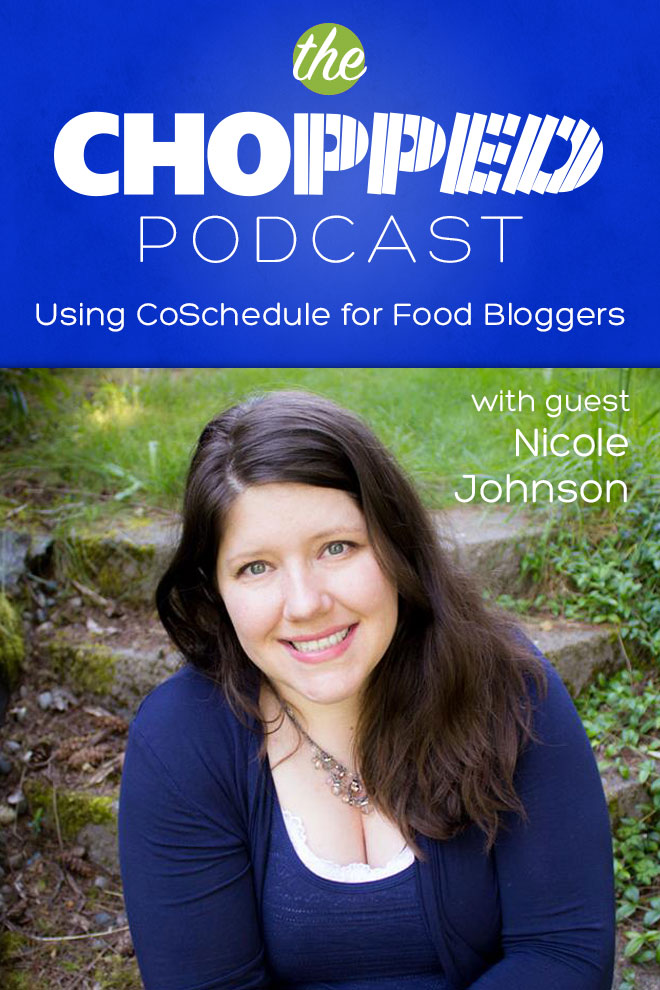 Nicole Johnson is the next guest on the Chopped Podcast talking about Using CoSchedule for Food Bloggers
