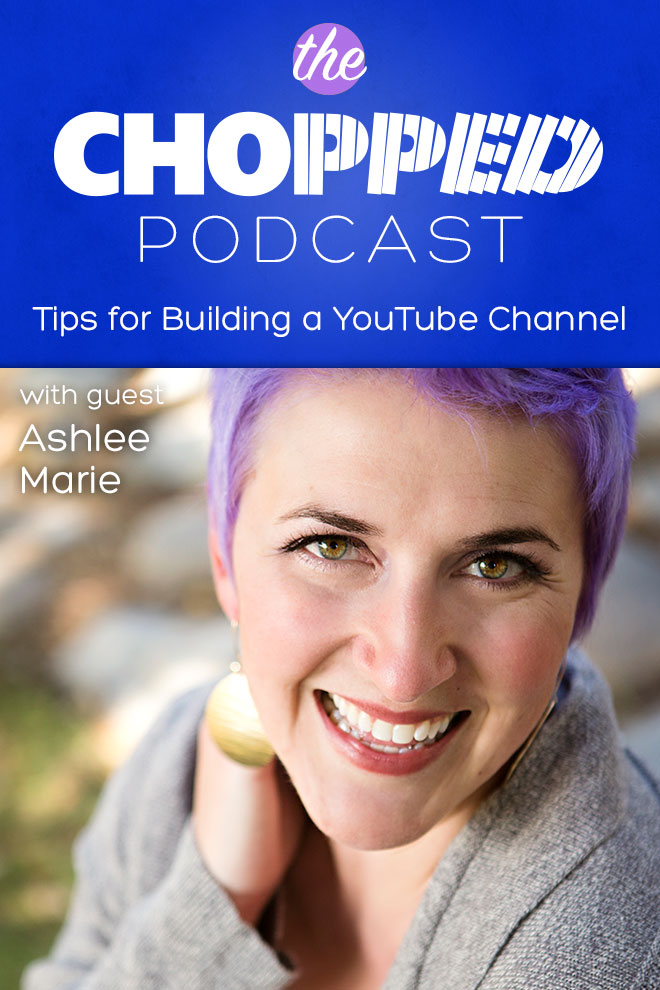 Ashlee Marie is the next guest on the Chopped Podcast and we're talking about Tips for Building a YouTube Channel for food bloggers