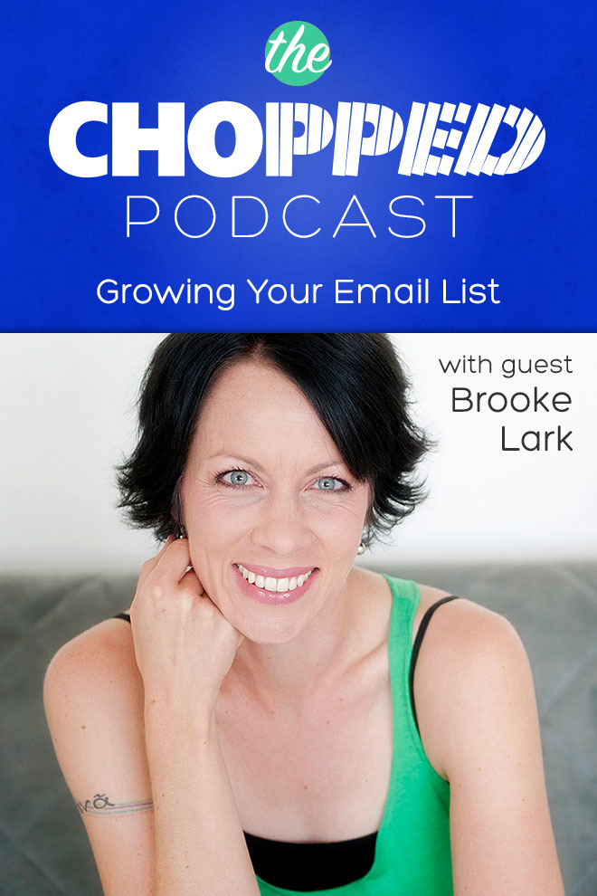 Learn about Growing Your Email List with Brooke Lark, the next guest on the Chopped Podcast!