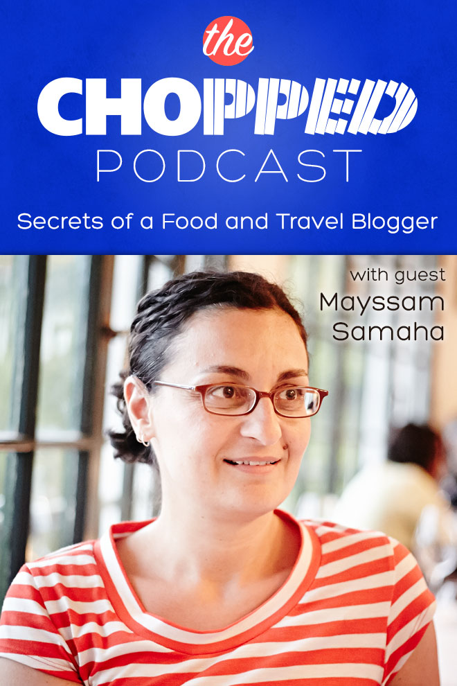 Secrets of a Food and Travel Blogger with Mayssam Samaha
