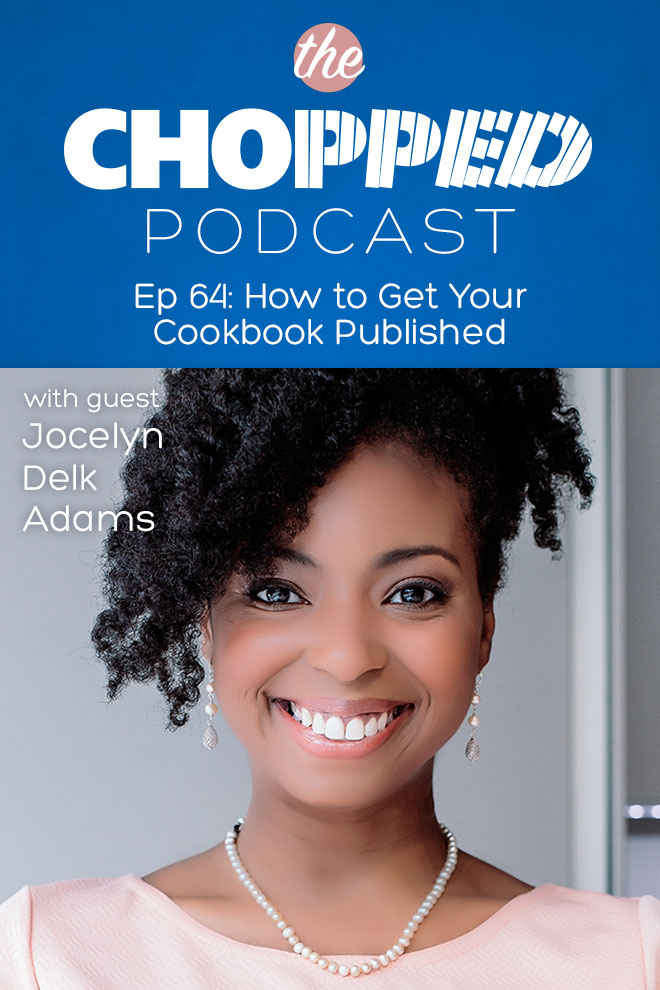 Writing a Cookbook is the topic of today's Chopped Podcast with Jocelyn Delk Adams