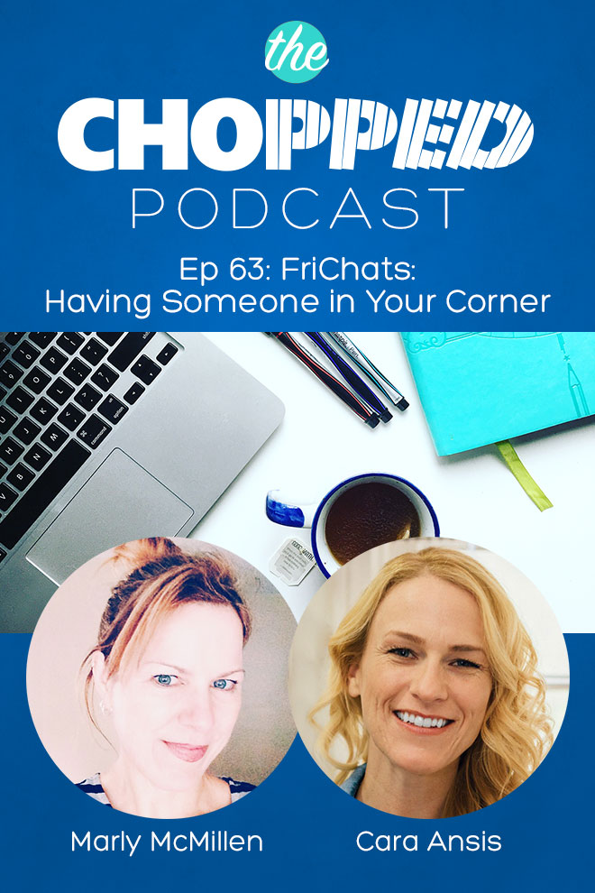 Chopped Podcast Episode 63: FriChats - Having Someone In Your Corner