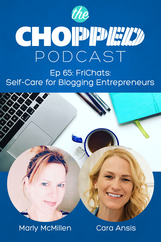 This week's topic for the Chopped Podcast FriChats is Self Care for Blogging Entrepreneurs