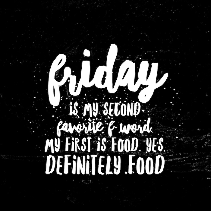 For today's episodes of FriChats on the topic of how to dress for success, A quote graphic that shows how we feel about Fridays: Friday is my second favorite F word. My first is food. Yes, definitely food.
