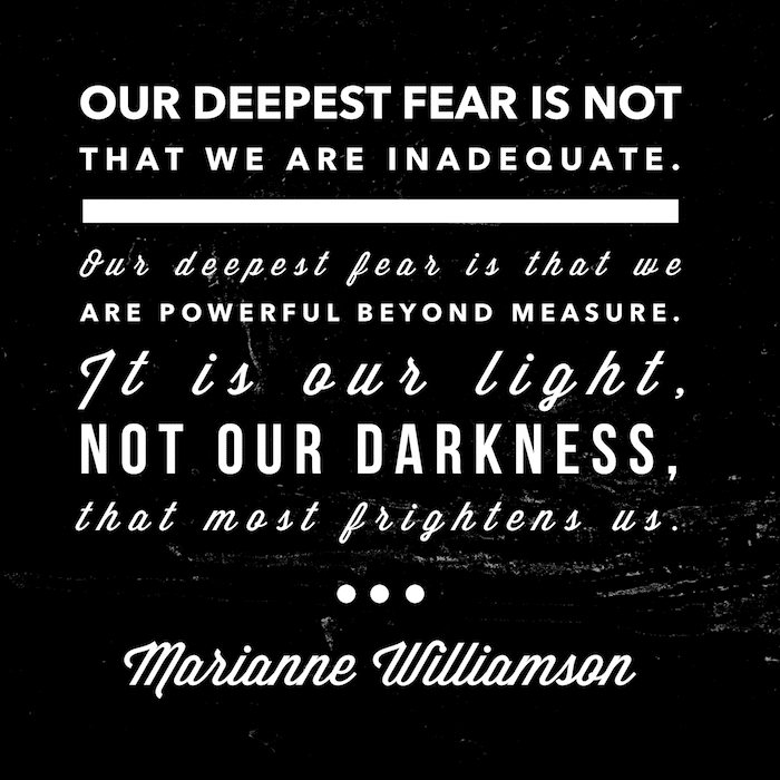 As we discuss how to stop self-sabotage, Marly offers this quote by Marianne Williamson: Our deepest fear is not that we are inadequate. Our deepest fear is that we are powerful beyond measure. It is our light, not our darkness, that most frightens us. 