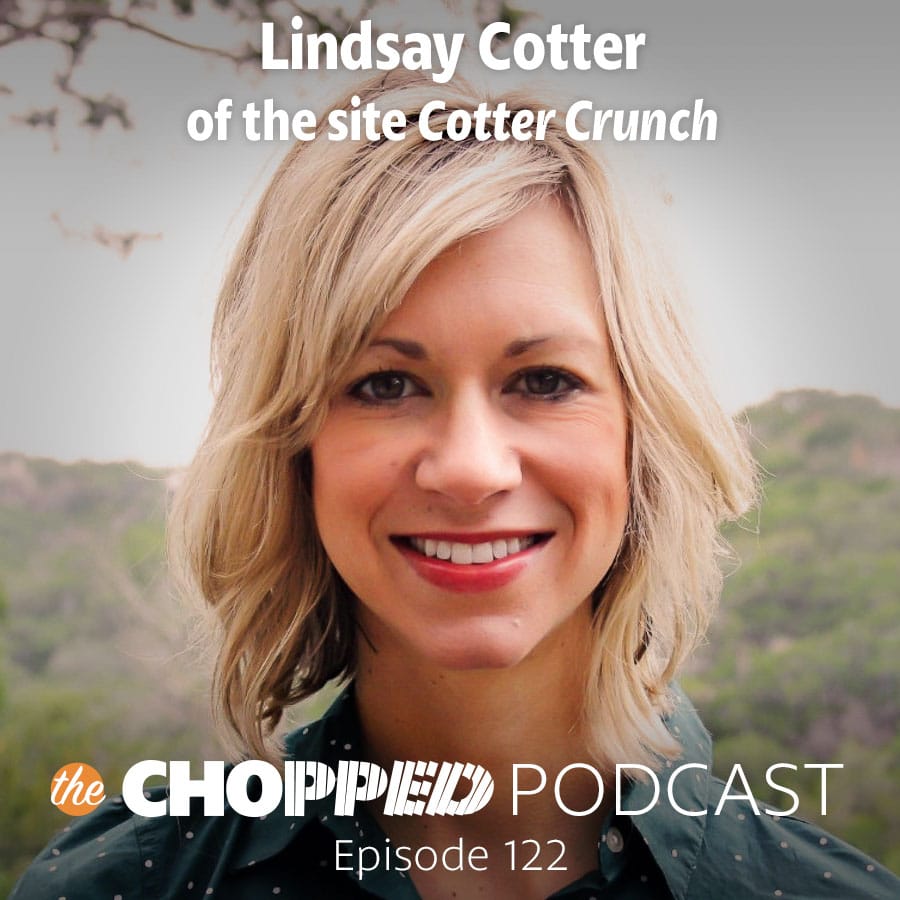 Learn about the food blog business model with Lindsay Cotter of the site Cotter Crunch on the Chopped Podcast.