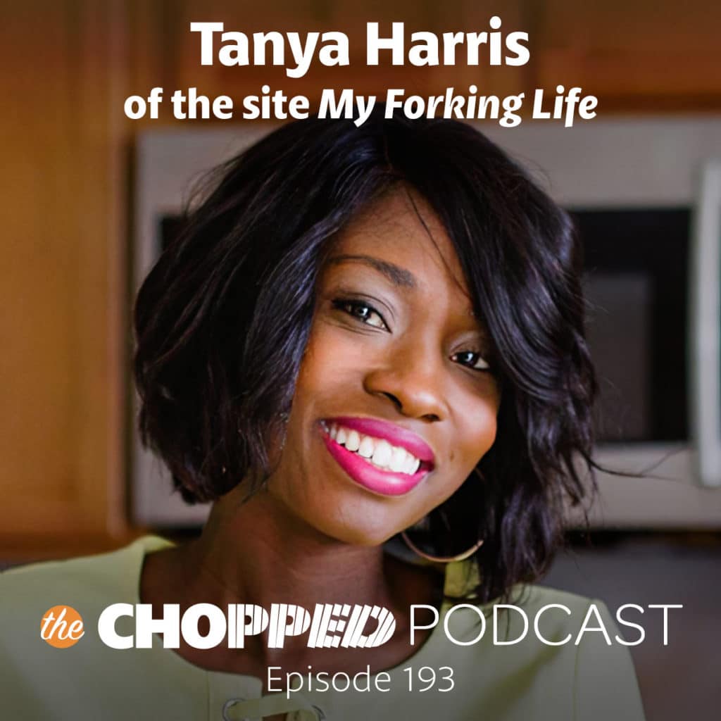 A photo of Tanya Harris of the site My Forking Life indicating she is the next guest on the Chopped Podcast.